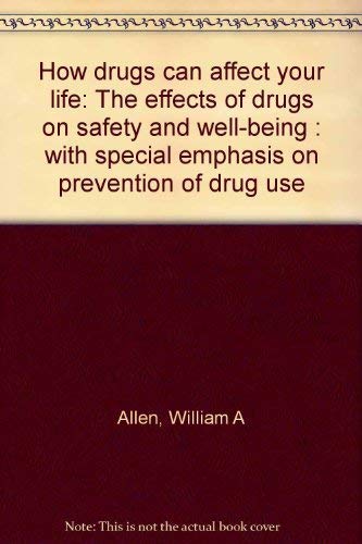 Stock image for How Drugs Can Affect Your Life: The Effects of Drugs on Safety andWell-Being - With Special Emphasis on Prevention of Drug Use for sale by Prairie Archives