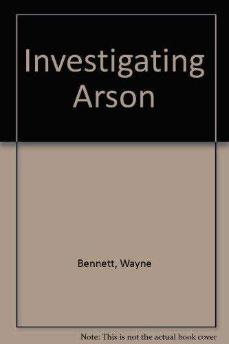 Investigating Arson (9780398049348) by Bennett, Wayne; Hess, Karen M.