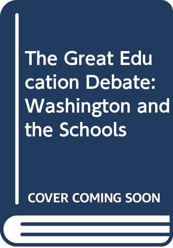 Stock image for The Great Education Debate : Washington and the Schools for sale by Better World Books: West