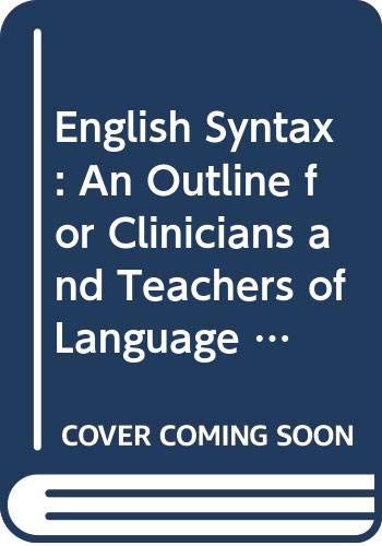 Stock image for English Syntax: An Outline for Clinicians and Teachers of Language Handicapped Children for sale by RW Books