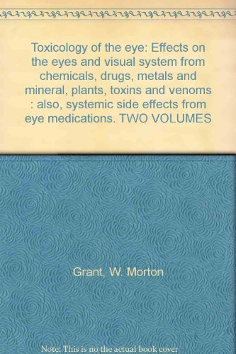 Imagen de archivo de Toxicology of the Eye: Effects on the Eyes and Visual System from Chemicals, Drugs, Metals and Mineral, Plants, Toxins and Venoms Also, Systemic Side Effects from Eye Medications, 3rd Edition a la venta por Eve's Book Garden