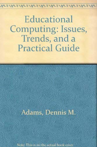 Educational Computing: Issues, Trends, and a Practical Guide (9780398052133) by Adams, Dennis M.; Fuchs, Mary