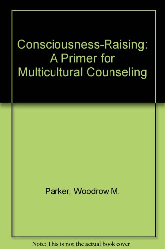 Beispielbild fr Consciousness-Raising : A Primer for Multicultural Counseling zum Verkauf von Better World Books