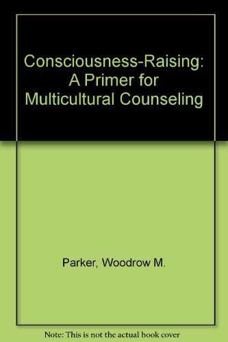 Stock image for Consciousness-Raising : A Primer for Multicultural Counseling for sale by Better World Books