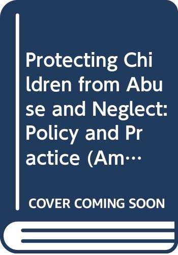 Imagen de archivo de Protecting Children from Abuse and Neglect: Policy and Practice (American Series in Behavioral Science and Law) a la venta por Robinson Street Books, IOBA
