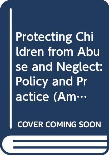 Stock image for Protecting Children from Abuse and Neglect: Policy and Practice (American Series in Behavioral Science and Law) for sale by Robinson Street Books, IOBA