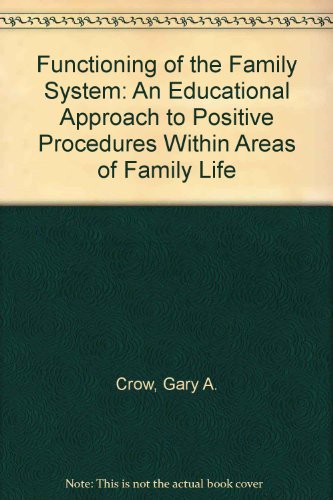 Stock image for Functioning of the Family System: An Educational Approach to Positive Procedures Within Areas of Family Life Crow, Gary A. and Crow, Letha I. for sale by CONTINENTAL MEDIA & BEYOND