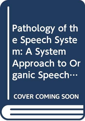 Pathology of the Speech System: A System Approach to Organic Speech Disorders (9780398055691) by Mysak, Edward Damien