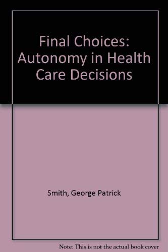 Beispielbild fr Final Choices : Autonomy in Health Care Decisions zum Verkauf von Better World Books: West