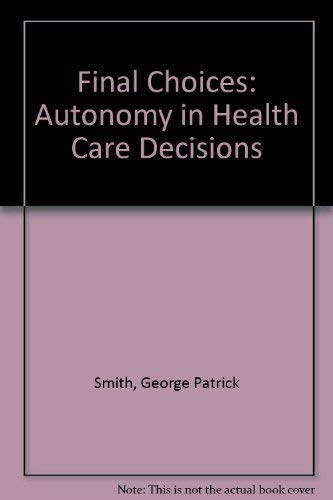 9780398055912: Final Choices: Autonomy in Health Care Decisions
