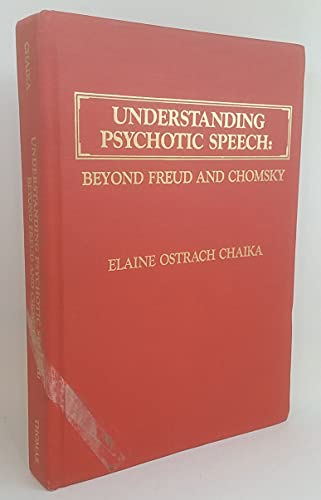 9780398056483: Understanding Psychotic Speech: Beyond Freud and Chomsky