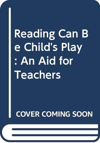 Imagen de archivo de Reading Can Be Child's Play : An Aid for Teachers a la venta por Better World Books