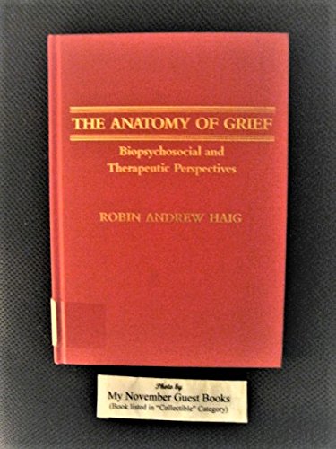 Beispielbild fr THE ANATOMY OF GRIEF: BIOPSYCHOSOCIAL AND THERAPEUTIC PERSPECTIVES zum Verkauf von Second Story Books, ABAA