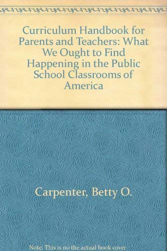 Stock image for Curriculum Handbook for Parents and Teachers: What We Ought to Find Happening in the Public School Classrooms of America for sale by P.C. Schmidt, Bookseller