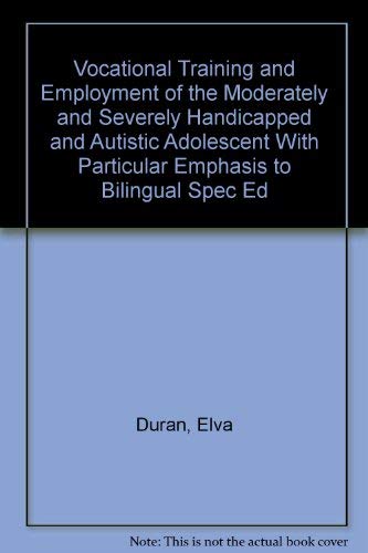 Vocational Training and Employment of the Moderately and Severely Handicapped and Autistic Adolescent With Particular Emphasis to Bilingual Spec Ed (9780398058012) by Duran, Elva