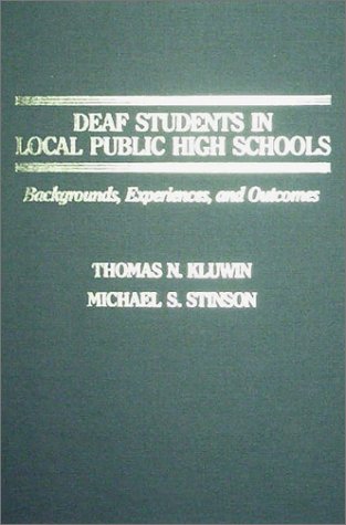 Deaf Students in Local Public High Schools: Backgrounds, Experiences, and Outcomes (9780398058654) by Kluwin, Thomas N.; Stinson, Michael S., Ph.D.