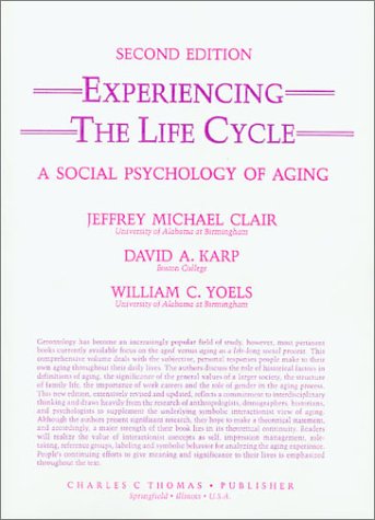 Experiencing the Life Cycle: A Social Psychology of Aging (9780398058760) by Clair, Jeffrey Michael; Karp, David A.; Yoels, William C.