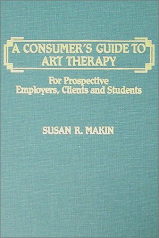 9780398059170: A Consumer's Guide to Art Therapy: For Prospective Employers, Clients and Students