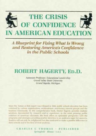 Stock image for The Crisis of Confidence in American Education: A Blueprint for Fixing What Is Wrong and Restoring America's Confidence in the Public Schools for sale by Richard J Barbrick