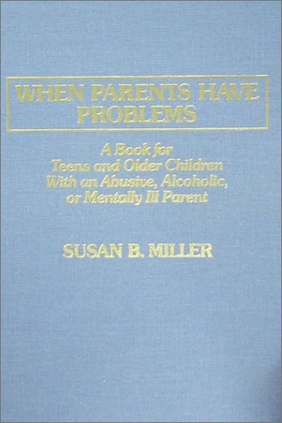 9780398059897: When Parents Have Problems: A Book for Teens and Older Children With an Abusive, Alcoholic, or Mentally Ill Parent