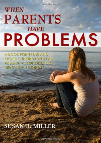 Stock image for When Parents Have Problems: A Book for Teens and Older Children With an Abusive, Alcoholic, or Mentally Ill Parent for sale by HPB-Ruby