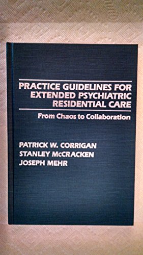 Practice Guidelines for Extended Psychiatric Residential Care: From Chaos to Collaboration (9780398065355) by Corrigan, Patrick W.; McCracken, Stanley; Mehr, Joseph