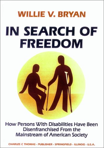 In Search of Freedom: How Persons With Disabilities Have Been Disenfranchised from the Mainstream of American Society (9780398065645) by Willie V. Bryan