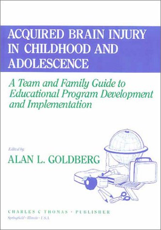 9780398065898: Acquired Brain Injury in Childhood and Adolescence: A Team and Family Guide to Educational Program Development and Implementation