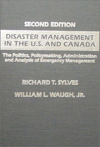 Disaster Management in the U.S. and Canada: The Politics, Policymaking, Administration and Analysis of Emergency Management (9780398066086) by Sylves, Richard T.; Waugh, William L.