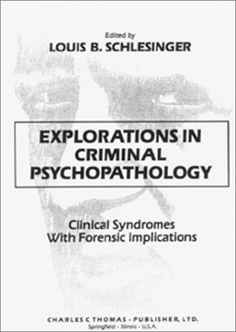 9780398066239: Explorations in Criminal Psychopathology: Clinical Syndromes With Forensic Implications