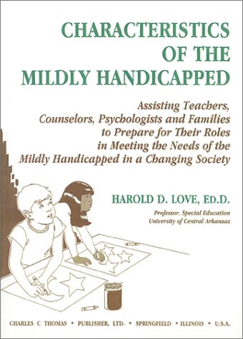 9780398067137: Characteristics of the Mildly Handicapped: Assisting Teachers, Counselors, Psychologists and Families to Prepare for Their Roles in Meeting the Needs of the Mildly Handicapped in a Changing soc