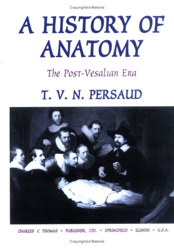 A History of Anatomy: The Post-Vesalian Era (9780398067724) by Persaud, T. V. N.