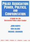 Police Association Power, Politics, and Confrontation: A Guide for the Successful Police Labor Leader (9780398068110) by Burpo, John H.; Delord, Ron; Shannon, Michael