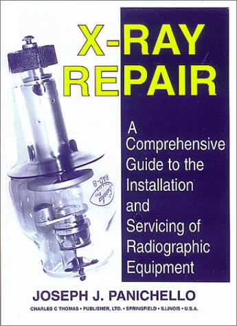 9780398068158: X-Ray Repair : A Comprehensive Guide to the Installation and Servicing of Radiographic Equipment