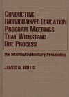 9780398068462: Conducting Individualized Education Program Meetings That Withstand Due Process: The Informal Evidentiary Proceeding