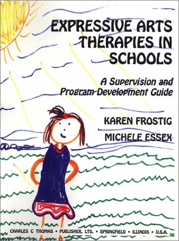 Stock image for Expressive Arts Therapies in Schools: A Supervision and Program Development Guide for sale by Goodwill Southern California