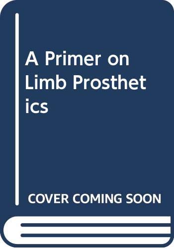 9780398069001: A Primer on Limb Prosthetics