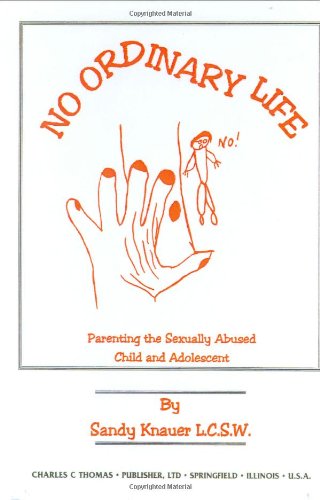 Beispielbild fr No Ordinary Life : Parenting the Sexually Abused Child and Adolescent zum Verkauf von Better World Books