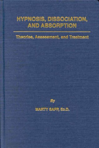 Imagen de archivo de Hypnosis, Dissociation, and Absorption: Theories, Assessment, and Treatment. a la venta por BOOKHOME SYDNEY