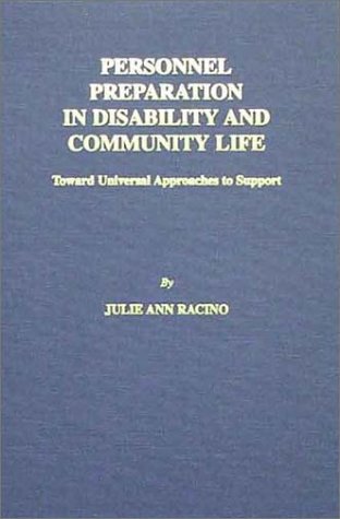 Personnel Preparation in Disability and Community Life: Toward Universal Approaches to Support (9780398070779) by Racino, Julie Ann