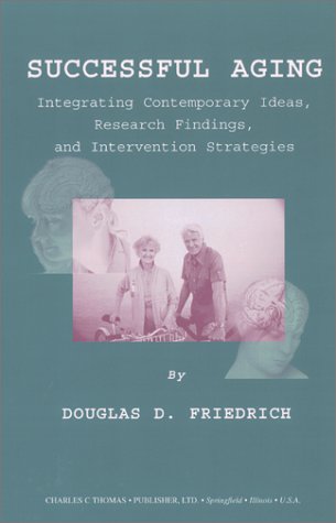 9780398071677: Successful Aging: Integrating Contemporary Ideas, Research Findings, and Intervention Strategies
