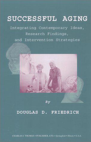 9780398071684: Successful Aging: Integrating Contemporary Ideas, Research Findings, and Intervention Strategies