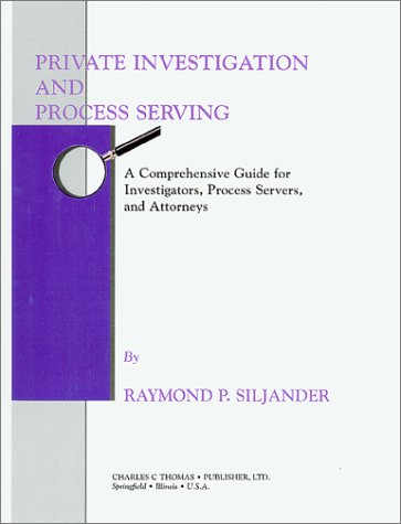 Stock image for Private Investigation and Process Serving: A Comprehensive Guide for Investigators, Process Servers and Attorneys for sale by GF Books, Inc.