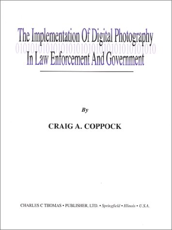 The implementation of digital photography in law enforcement and government: an overview guide