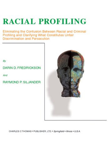 Stock image for Racial Profiling : Eliminating the Confusion Between Racial and Criminal Profiling and Clarifying What Constitutes Unfair Discrimination and Persecution for sale by Better World Books