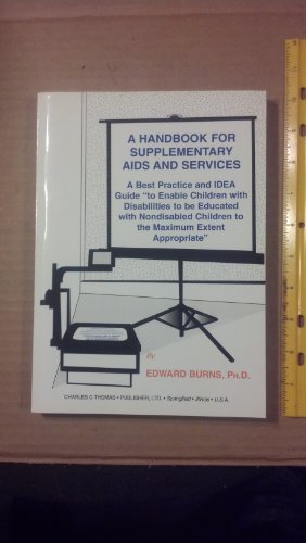 A Handbook for Supplementary AIDS And Services: A Best Practice and Idea Guide to Enable Children With Disabilities to Be Educated With Nondisabled Children to the Maximum Extent Appropriate (9780398073435) by Edward Burns
