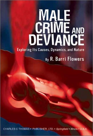 Male Crime and Deviance: Exploring Its Causes, Dynamics and Nature (9780398074012) by Ronald B. Flowers