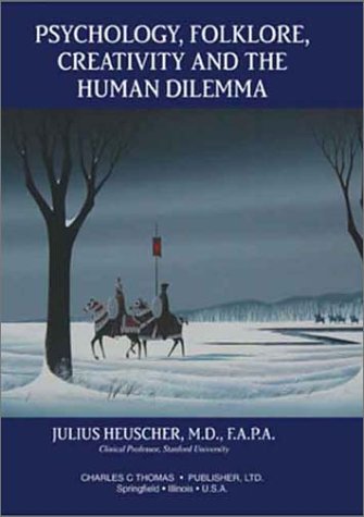 Psychology, Folklore, Creativity, and the Human Dilemma (9780398074111) by Julius E. Heuscher