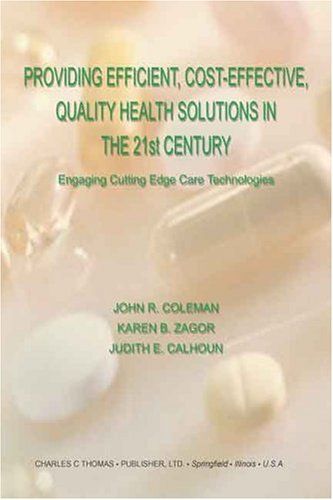 9780398075347: Providing Efficient, Cost-Effective, Quality Health Solutions In The 21st Century: Engaging Cutting Edge Care Technologies