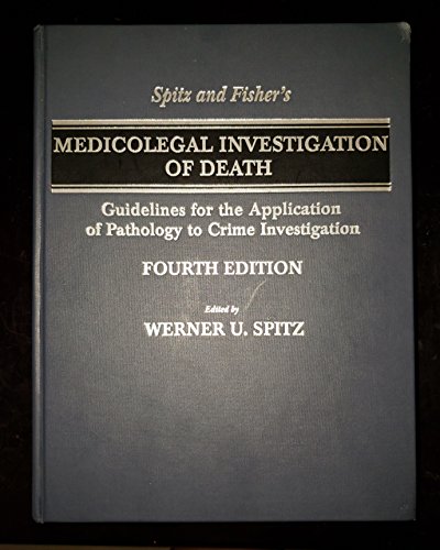 

Spitz and Fisher's Medicolegal Investigation of Death: Guidelines for the Application of Pathology to Crime Investigation